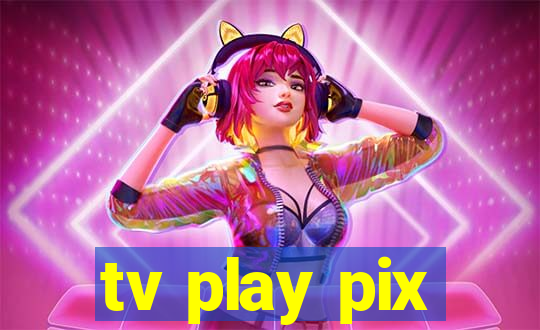 tv play pix
